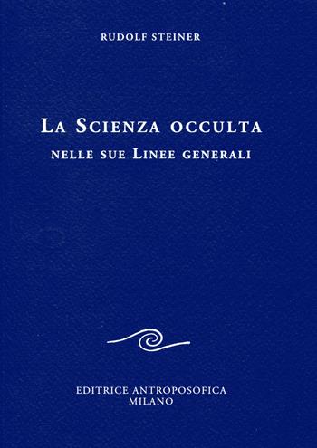 La scienza occulta nelle sue linee generali - Rudolf Steiner - Libro Editrice Antroposofica 2015, Scritti | Libraccio.it