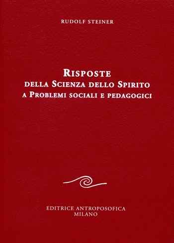 Risposte della scienza dello spirito a problemi sociali e pedagogici - Rudolf Steiner - Libro Editrice Antroposofica 2015, Conferenze esoteriche | Libraccio.it