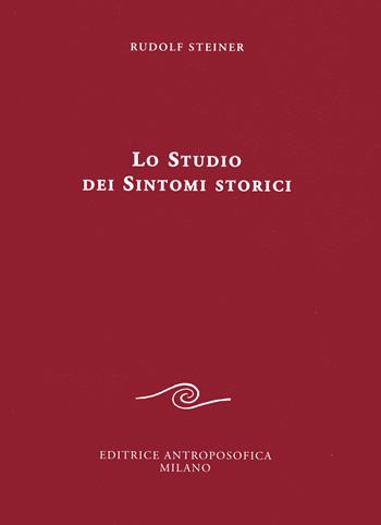 Lo studio dei sintomi storici - Rudolf Steiner - Libro Editrice Antroposofica 2016, Conferenze esoteriche | Libraccio.it
