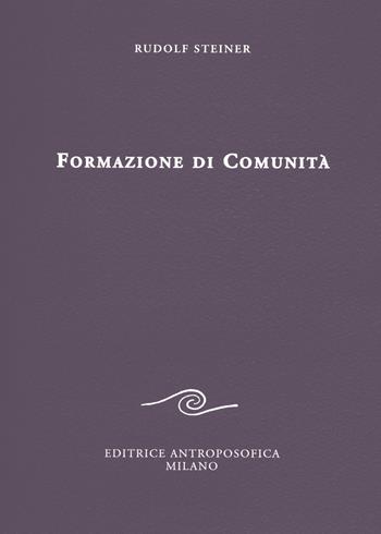 Formazione di comunità - Rudolf Steiner - Libro Editrice Antroposofica 2016, Conferenze esoteriche | Libraccio.it