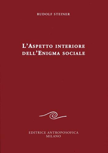L' aspetto interiore dell'enigma sociale - Rudolf Steiner - Libro Editrice Antroposofica 2016, Conferenze esoteriche | Libraccio.it