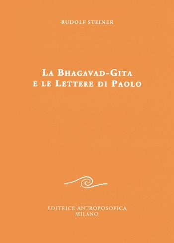 La Bhagavad-Gita e le lettere di Paolo - Rudolf Steiner - Libro Editrice Antroposofica 2016, Conferenze esoteriche | Libraccio.it