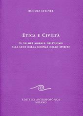 Etica e civiltà. Il valore morale dell'uomo alla luce della scienza dello spirito