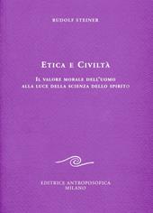 Etica e civiltà. Il valore morale dell'uomo alla luce della scienza dello spirito