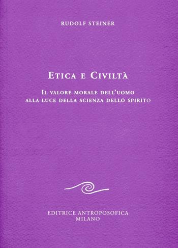 Etica e civiltà. Il valore morale dell'uomo alla luce della scienza dello spirito - Rudolf Steiner - Libro Editrice Antroposofica 2016, Sulla vita sociale | Libraccio.it