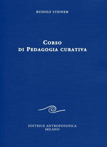 Corso di pedagogia curativa - Rudolf Steiner - Libro Editrice Antroposofica 2016, Sulla medicina | Libraccio.it