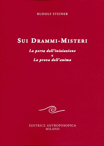 Sui drammi-misteri. La porta dell'iniziazione e La prova dell'anima - Rudolf Steiner - Libro Editrice Antroposofica 2017, Conferenze esoteriche | Libraccio.it