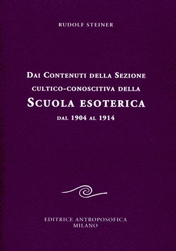 Dai contenuti della sezione cultico-conoscitiva della scuola esoterica. Dal 1904 al 1914 - Rudolf Steiner - Libro Editrice Antroposofica 2017, Conferenze esoteriche | Libraccio.it