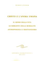 Cristo e l'anima umana. Il senso della vita. Le sorgenti della moralità. Antroposofia e cristianesimo