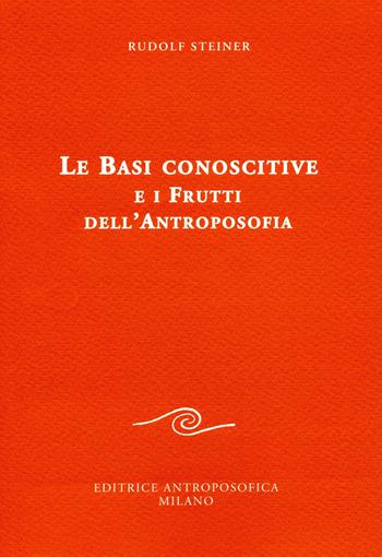 Le basi conoscitive e i frutti dell'antroposofia - Rudolf Steiner - Libro Editrice Antroposofica 2018, Conferenze pubbliche | Libraccio.it