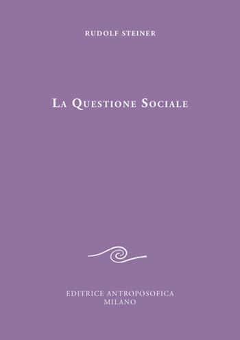 La questione sociale - Rudolf Steiner - Libro Editrice Antroposofica 2018, Sulla vita sociale | Libraccio.it