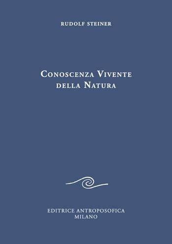 Conoscenza vivente della natura. Peccato originale dell'intelletto e superamento spirituale del peccato - Rudolf Steiner - Libro Editrice Antroposofica 2018, Conferenze esoteriche | Libraccio.it