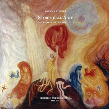 Storia dell'arte, specchio di impulsi spirituali - Rudolf Steiner - Libro Editrice Antroposofica 2019, Sull'arte | Libraccio.it