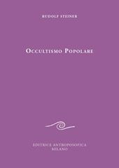 Occultismo popolare. Il Vangelo di Giovanni. La scienza dello spirito alla luce del Vangelo di Giovanni