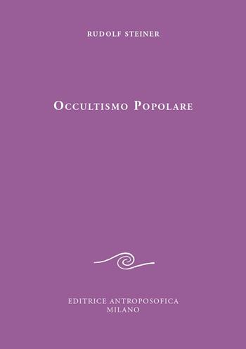 Occultismo popolare. Il Vangelo di Giovanni. La scienza dello spirito alla luce del Vangelo di Giovanni - Rudolf Steiner - Libro Editrice Antroposofica 2019, Conferenze esoteriche | Libraccio.it