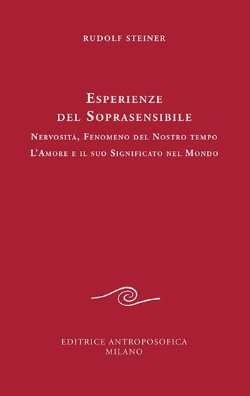 Esperienze del soprasensibile. Nervosità fenomeno del nostro tempo. L'amore e il suo significato nel mondo - Rudolf Steiner - Libro Editrice Antroposofica 2019, Conferenze esoteriche | Libraccio.it