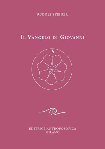 Il Vangelo di Giovanni. Nuova ediz. - Rudolf Steiner - Libro Editrice Antroposofica 2020 | Libraccio.it