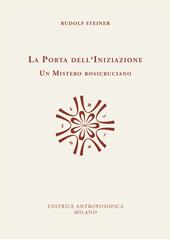 La porta dell'iniziazione. Un mistero rosicruciano. Testo tedesco a fronte. Ediz. bilingue