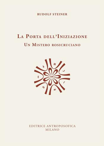 La porta dell'iniziazione. Un mistero rosicruciano. Testo tedesco a fronte. Ediz. bilingue - Rudolf Steiner - Libro Editrice Antroposofica 2020, Scritti | Libraccio.it