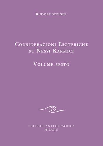 Considerazioni esoteriche su nessi karmici. Vol. 6 - Rudolf Steiner - Libro Editrice Antroposofica 2020, Conferenze esoteriche | Libraccio.it