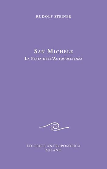 San Michele. La festa dell'autocoscienza - Rudolf Steiner - Libro Editrice Antroposofica 2020 | Libraccio.it