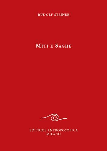 Miti e saghe - Rudolf Steiner - Libro Editrice Antroposofica 2020 | Libraccio.it