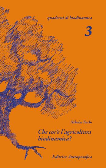Che cos'è l'agricoltura biodinamica? - Nikolai Fuchs - Libro Editrice Antroposofica 2020 | Libraccio.it