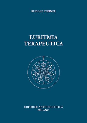 Euritmia terapeutica - Rudolf Steiner - Libro Editrice Antroposofica 2022 | Libraccio.it