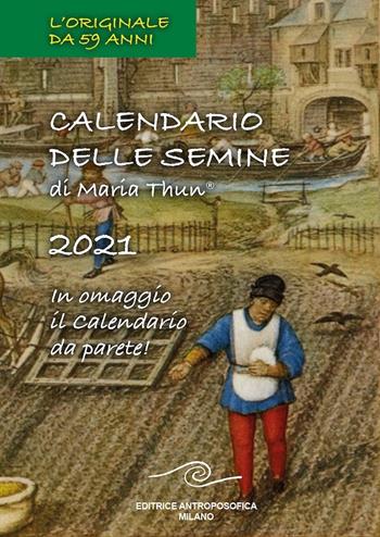 Calendario delle semine 2021. Con Calendario - Maria Thun, Matthias K. Thun, Titia Maria Thun - Libro Editrice Antroposofica 2020 | Libraccio.it