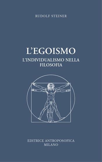 L' egoismo. L'individualismo nella filosofia - Rudolf Steiner - Libro Editrice Antroposofica 2020 | Libraccio.it