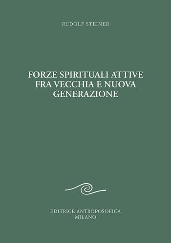 Forze spirituali attive fra vecchia e nuova generazione. Corso pedagogico per i giovani - Rudolf Steiner - Libro Editrice Antroposofica 2021, Conferenze esoteriche | Libraccio.it