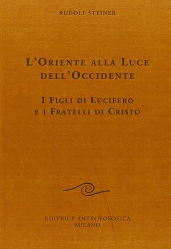 L' oriente alla luce dell'occidente - Rudolf Steiner - Libro Editrice Antroposofica 2021 | Libraccio.it