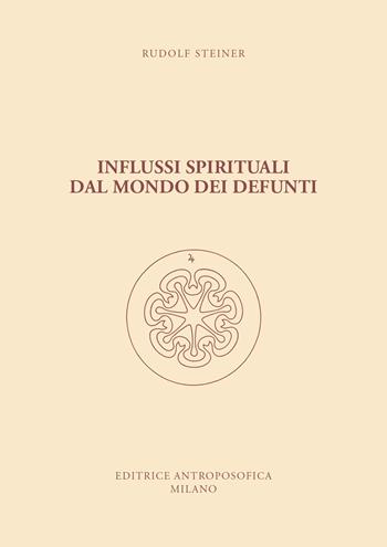 Influssi spirituali dal mondo dei defunti. Come si raggiunge la comprensione del mondo spirituale? - Rudolf Steiner - Libro Editrice Antroposofica 2021 | Libraccio.it
