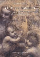 Chi è quel bambino. Un viaggio nei Vangeli e nell'arte alla luce dell'antroposofia