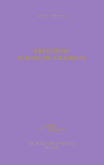 Preghiere per madri e bambini - Rudolf Steiner - Libro Editrice Antroposofica 2021 | Libraccio.it