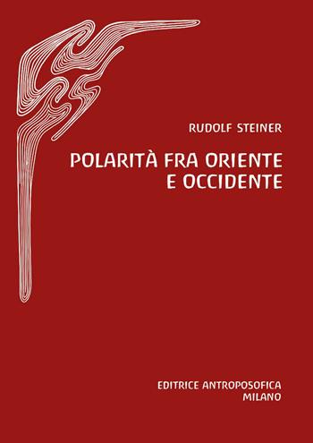 Polarità fra Oriente e Occidente - Rudolf Steiner - Libro Editrice Antroposofica 2021 | Libraccio.it