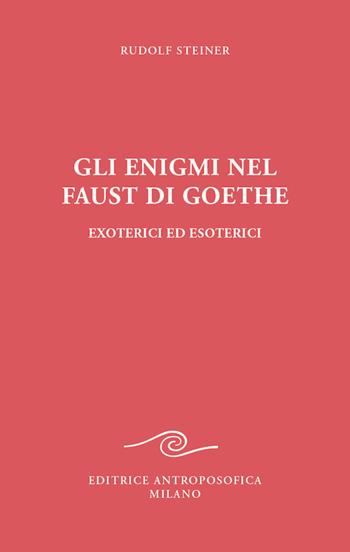 Gli enigmi nel Faust di Goethe - Rudolf Steiner - Libro Editrice Antroposofica 2022 | Libraccio.it