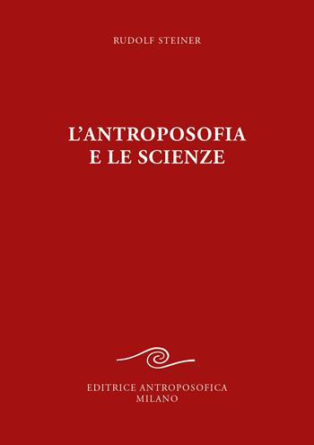 L' antroposofia e le scienze - Rudolf Steiner - Libro Editrice Antroposofica 2022 | Libraccio.it