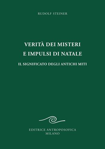 Verità dei misteri e impulsi di Natale. Il significato degli antichi miti - Rudolf Steiner - Libro Editrice Antroposofica 2025 | Libraccio.it