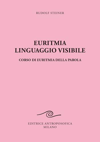 Euritmia, linguaggio visibile - Rudolf Steiner - Libro Editrice Antroposofica 2023 | Libraccio.it