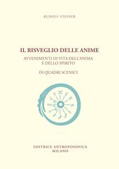 Il risveglio delle anime. Avvenimenti di vita dell'anima e dello spirito in quadri scenici