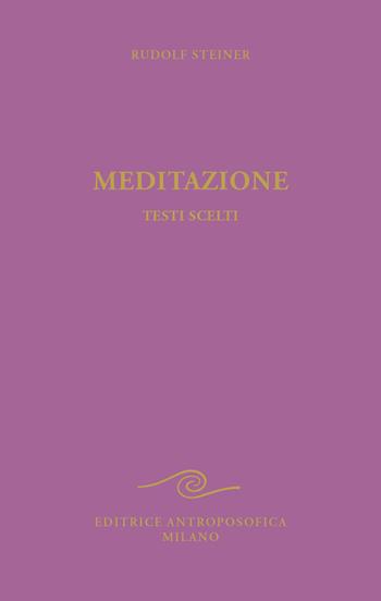 Meditazione. Testi scelti - Rudolf Steiner - Libro Editrice Antroposofica 2023, Prospettive spirituali | Libraccio.it