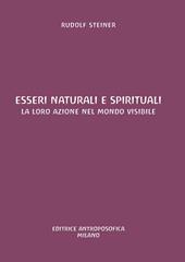 Esseri naturali e spirituali. La loro azione nel mondo visibile