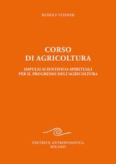 Corso di agricoltura. Impulsi scientifico-spirituali per il progresso dell'agricoltura
