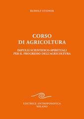 Corso di agricoltura. Impulsi scientifico-spirituali per il progresso dell'agricoltura