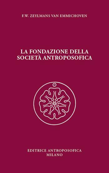 La fondazione della Società Antroposofica - Wilhelm Zeylmans van Emmichoven - Libro Editrice Antroposofica 2023 | Libraccio.it