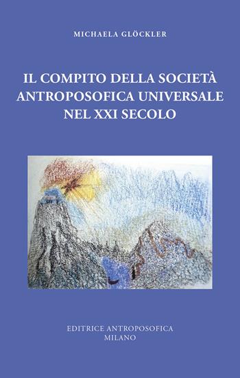 Il compito della Società Antroposofica Universale nel XXI secolo - Michaela Glöckner - Libro Editrice Antroposofica 2023 | Libraccio.it