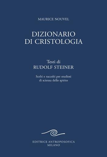 Dizionario di cristologia. Testi di Rudolf Steiner scelti e raccolti per studiosi di scienza dello spirito - Rudolf Steiner - Libro Editrice Antroposofica 2024 | Libraccio.it