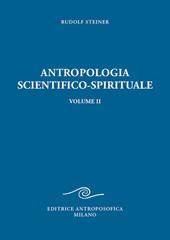 Antropologia scientifico-spirituale. Vol. 2: Nove conferenze tenute a Berlino dal 21 dicembre 1908 al 17 giugno 1909