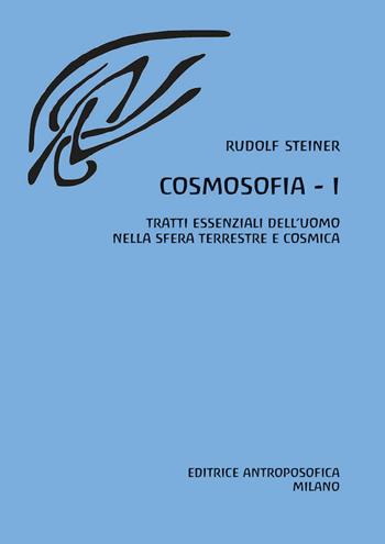 Cosmosofia. Vol. 1: Tratti essenziali dell'Uomo nella sfera terrestre e cosmica - Rudolf Steiner - Libro Editrice Antroposofica 2024 | Libraccio.it